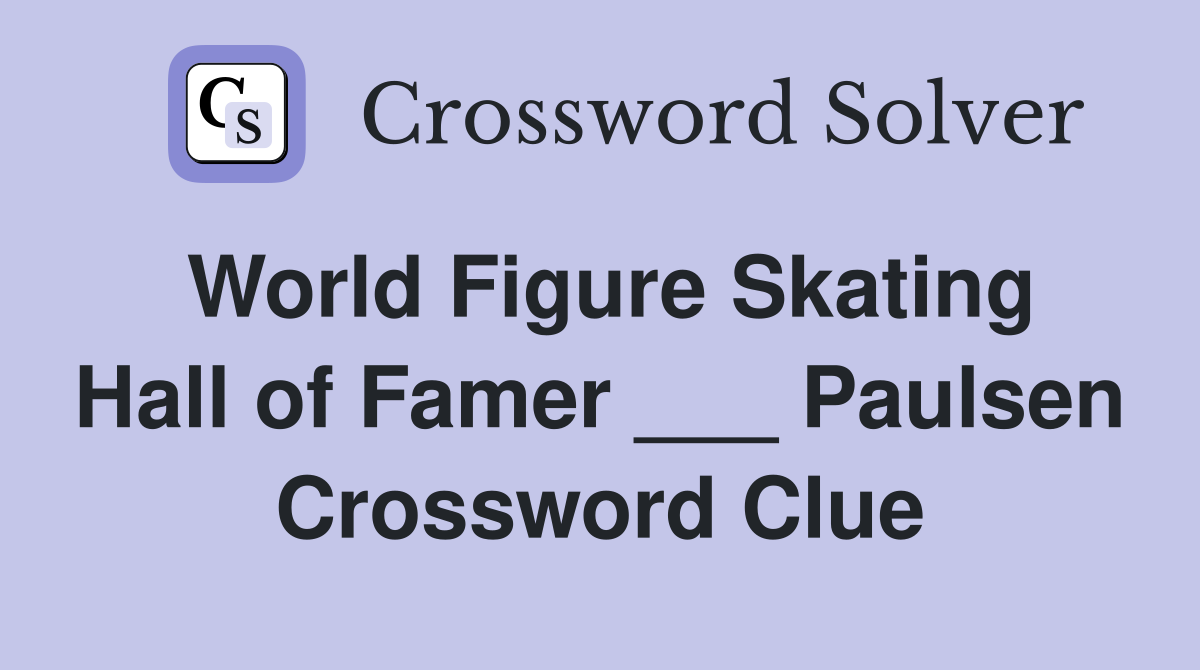 World Figure Skating Hall of Famer ___ Paulsen Crossword Clue