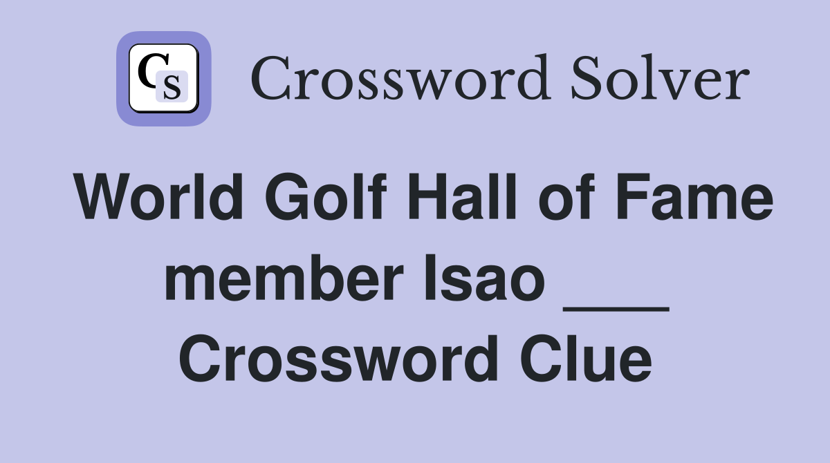 World Golf Hall of Fame member Isao ___ Crossword Clue