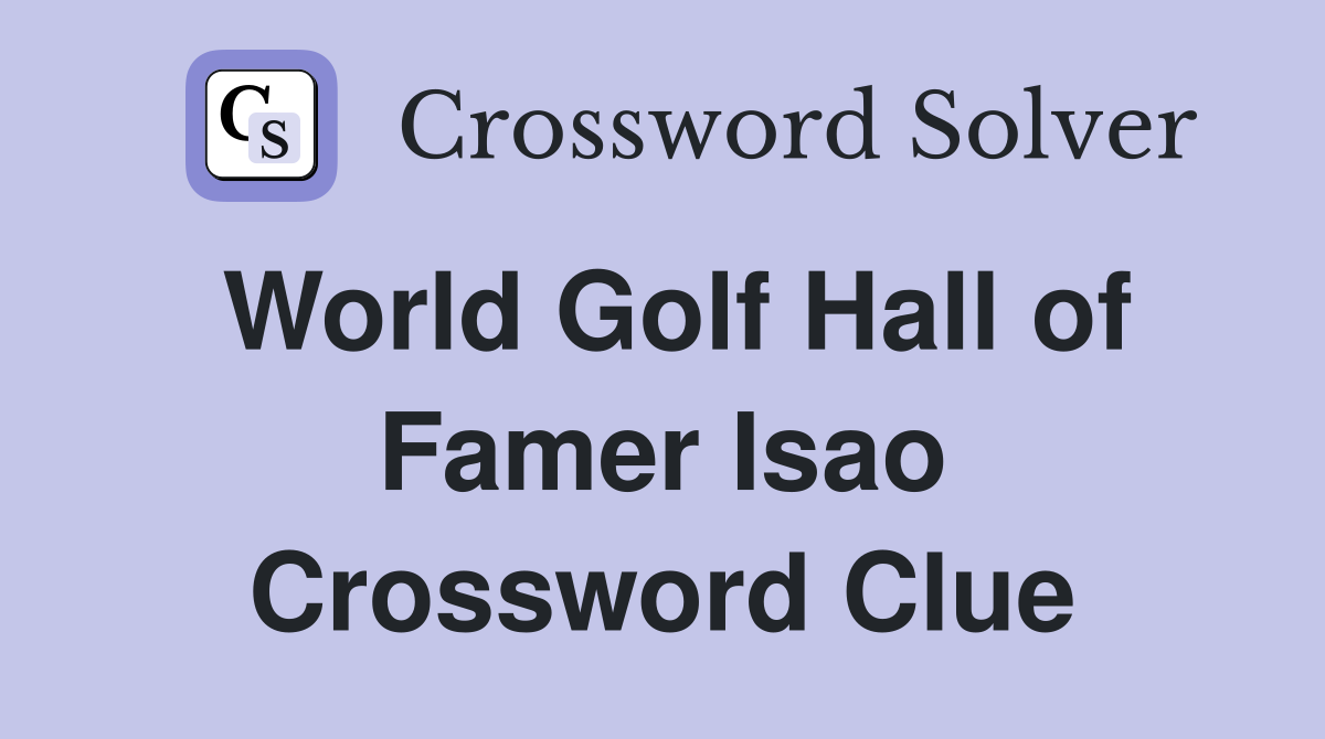 World Golf Hall of Famer Isao Crossword Clue