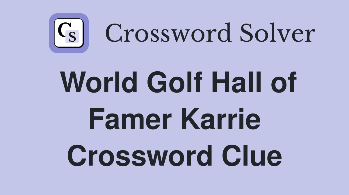 World Golf Hall of Famer Karrie Crossword Clue