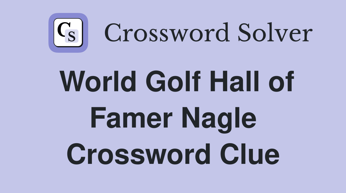 World Golf Hall of Famer Nagle Crossword Clue