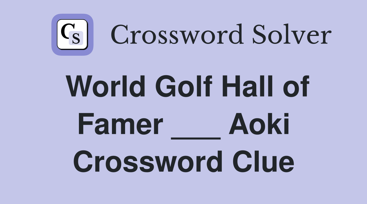 World Golf Hall of Famer ___ Aoki Crossword Clue