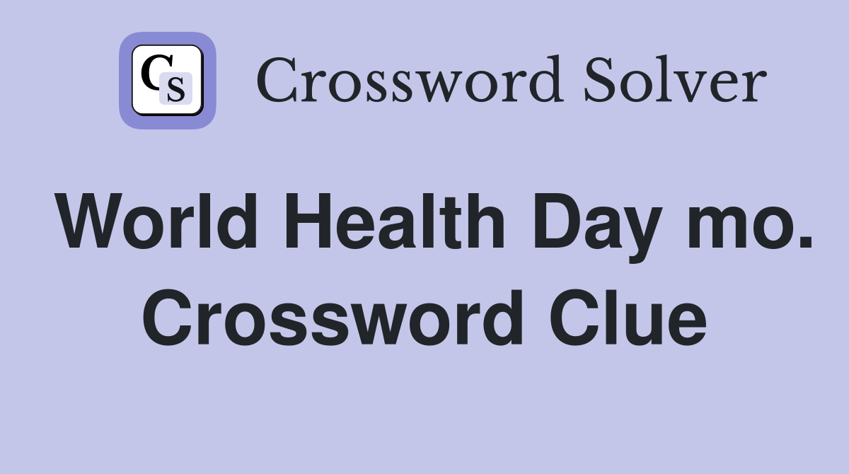 World Health Day mo. Crossword Clue