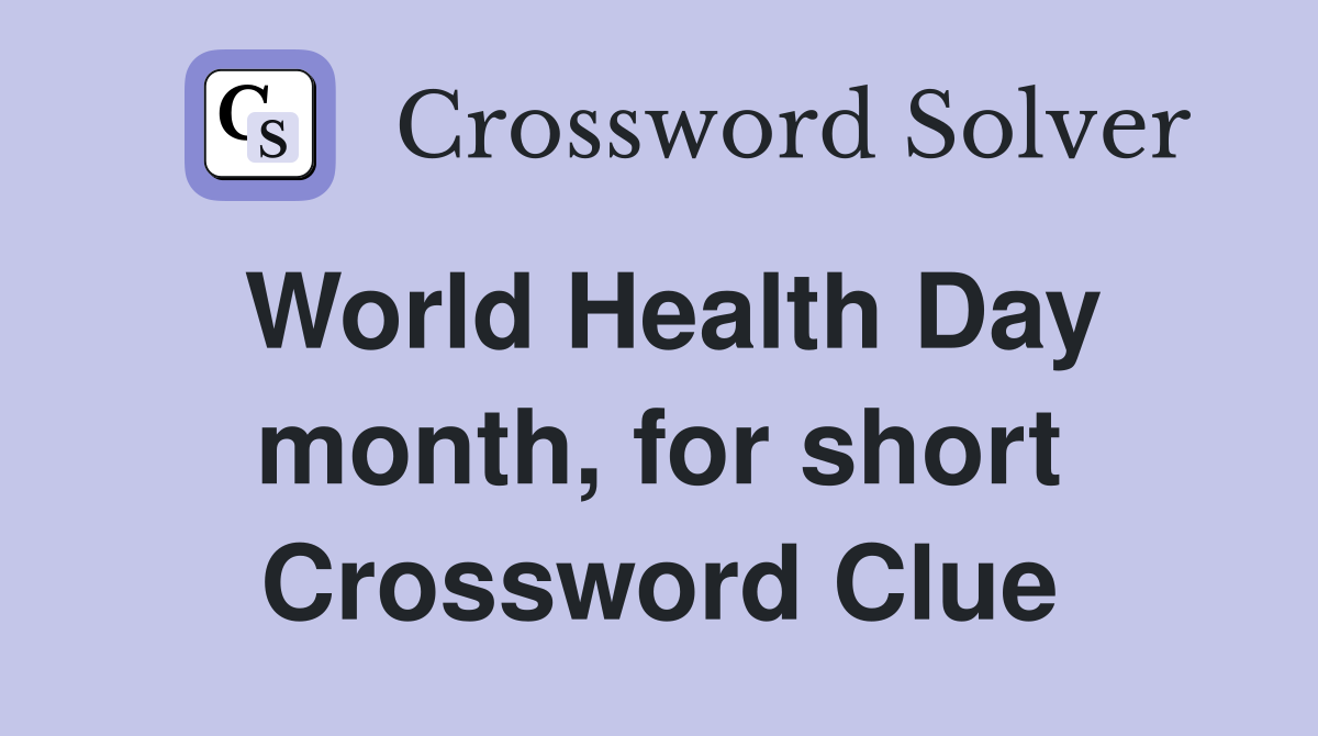 World Health Day month for short Crossword Clue Answers Crossword