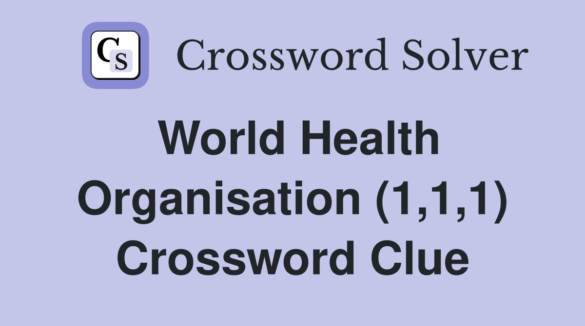 World Health Organisation (1,1,1) Crossword Clue