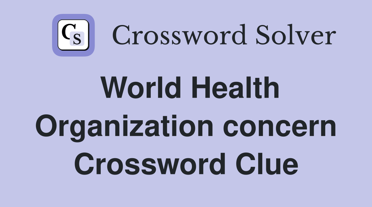 World Health Organization concern Crossword Clue