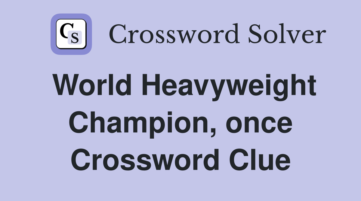 World Heavyweight Champion, once Crossword Clue