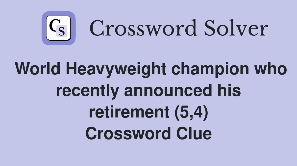 World Heavyweight champion who recently announced his retirement (5,4) Crossword Clue