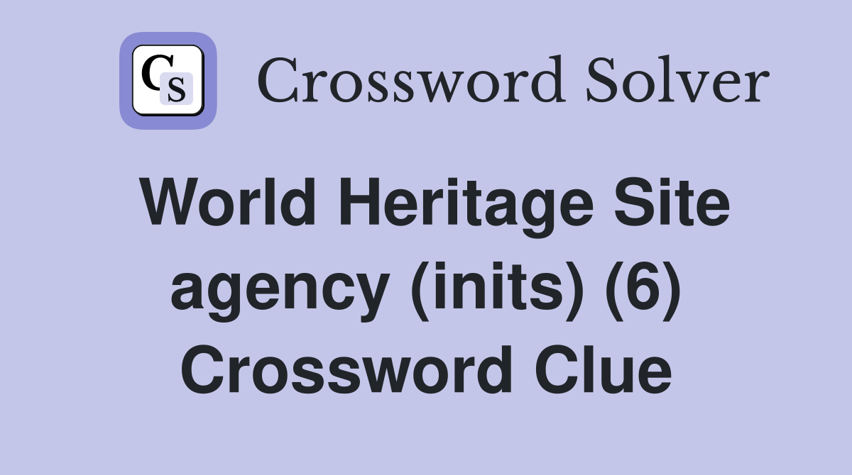 World Heritage Site agency (inits) (6) Crossword Clue