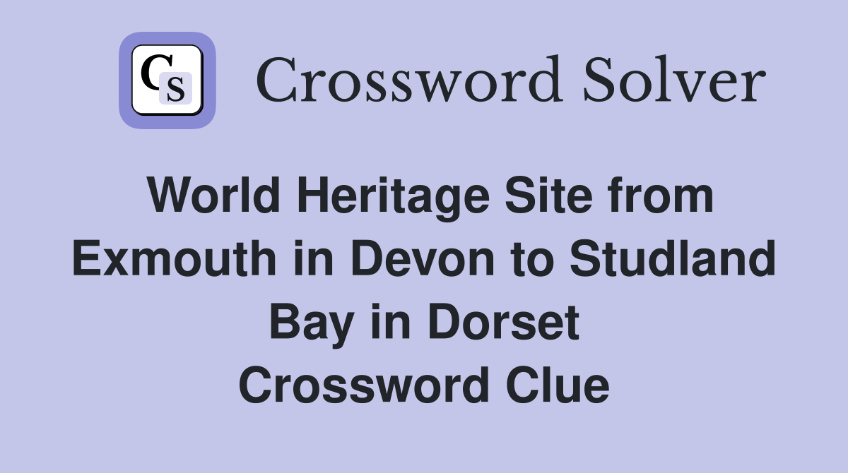 World Heritage Site from Exmouth in Devon to Studland Bay in Dorset Crossword Clue