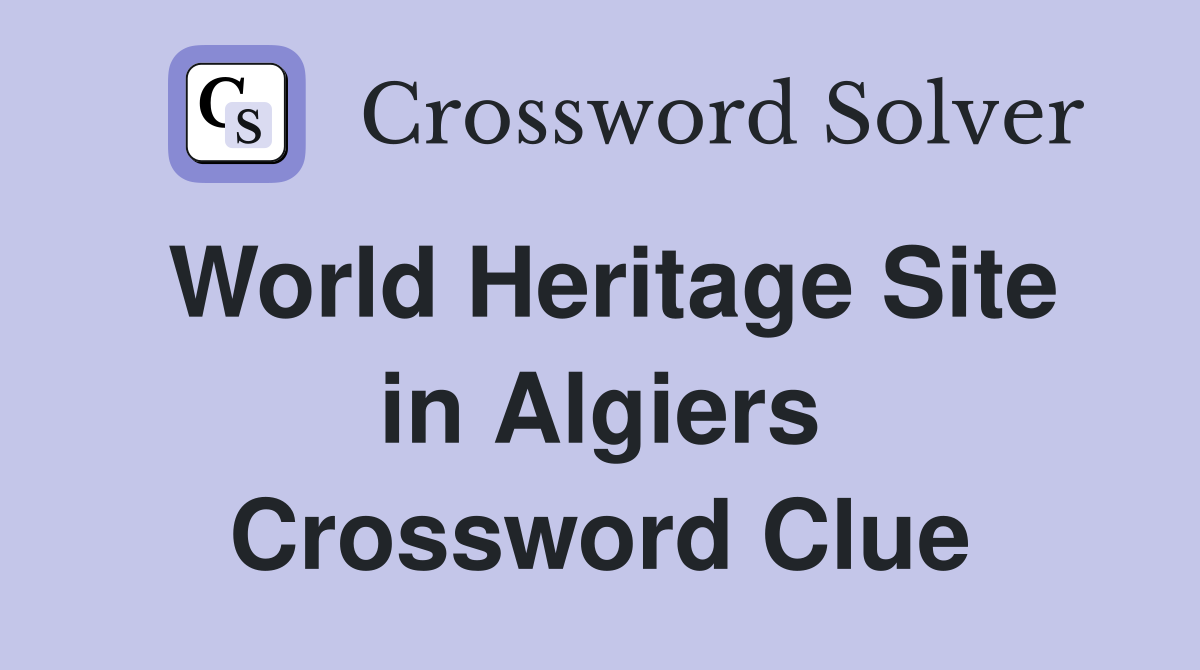 World Heritage Site in Algiers Crossword Clue