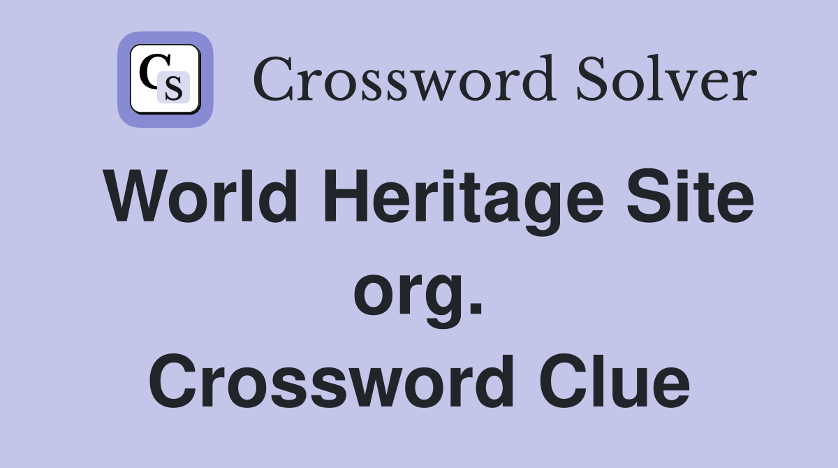 World Heritage Site org. Crossword Clue