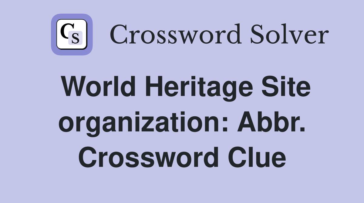 World Heritage Site organization: Abbr. Crossword Clue