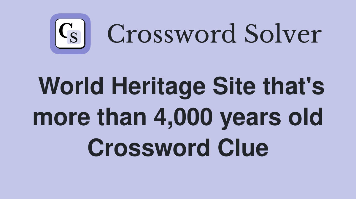 World Heritage Site that's more than 4,000 years old Crossword Clue
