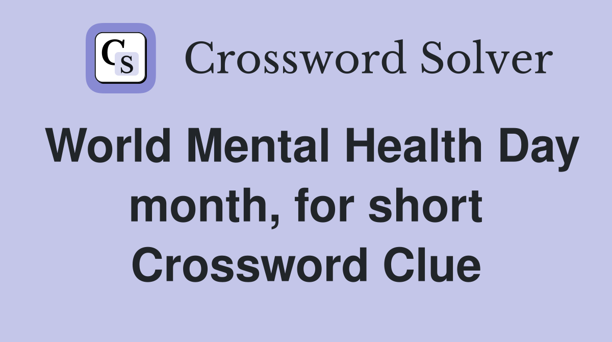 World Mental Health Day month, for short Crossword Clue