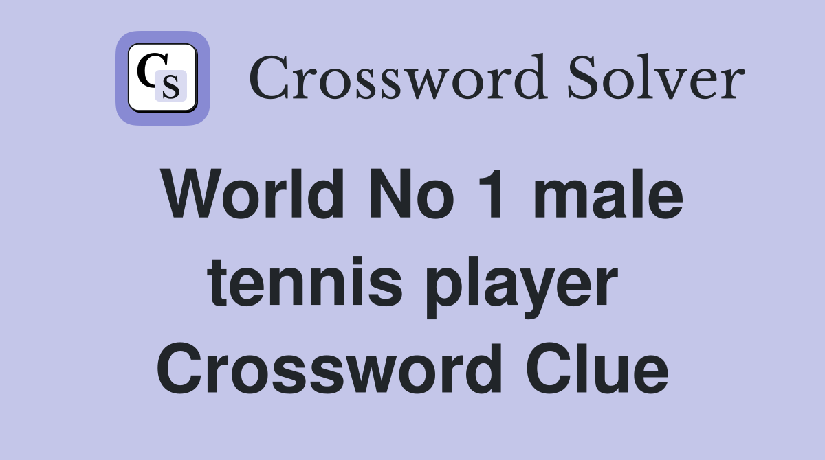 World No 1 male tennis player Crossword Clue
