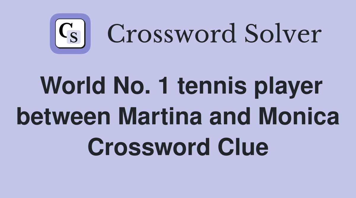 World No. 1 tennis player between Martina and Monica Crossword Clue
