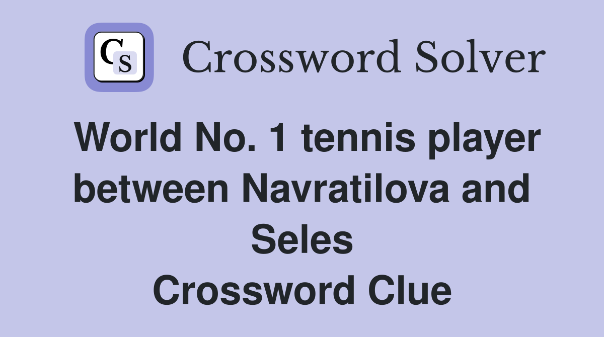 World No. 1 tennis player between Navratilova and Seles Crossword Clue