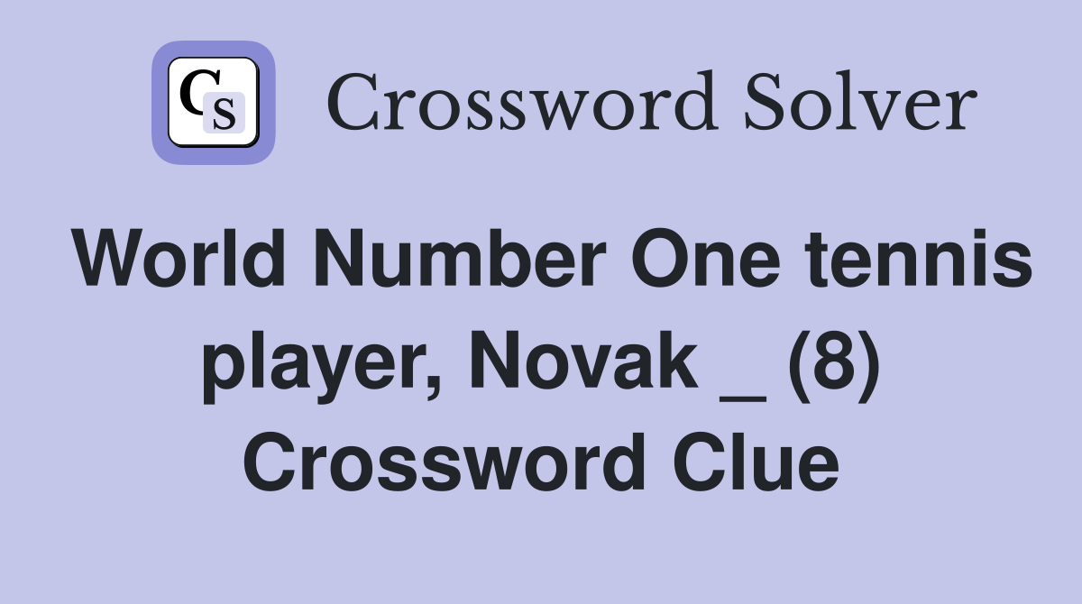 World Number One tennis player, Novak _ (8) Crossword Clue