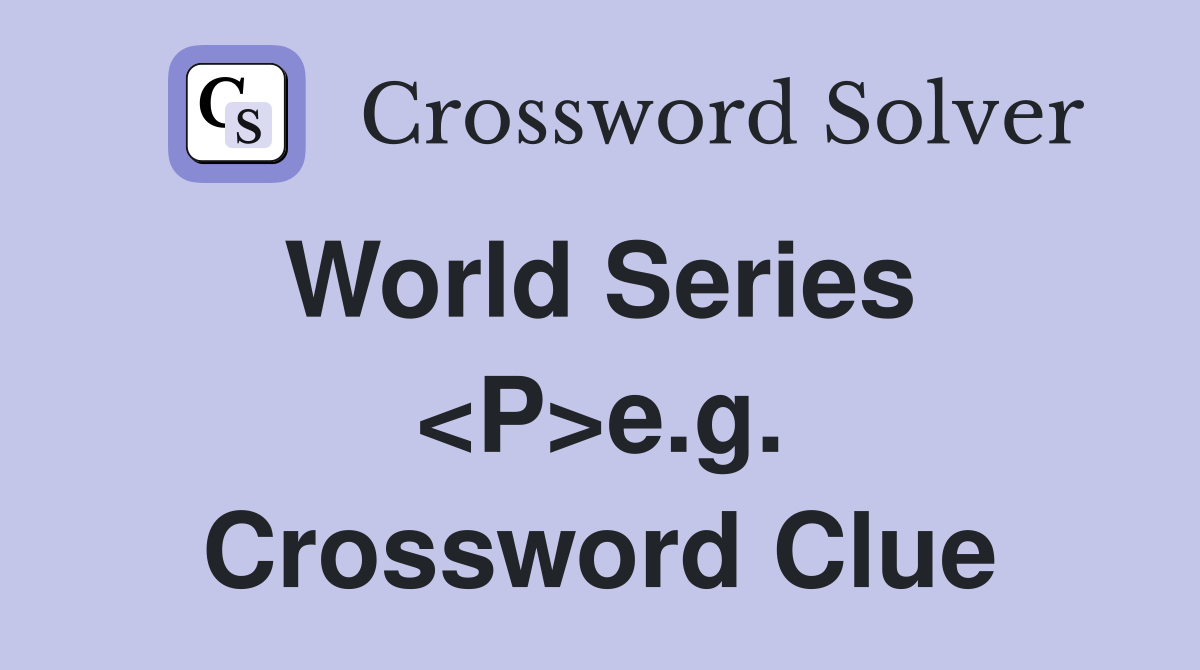 World Series  <P>e.g. Crossword Clue