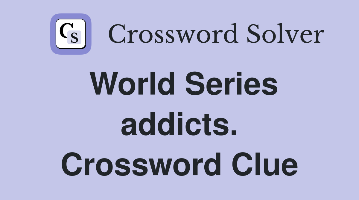 World Series addicts. Crossword Clue