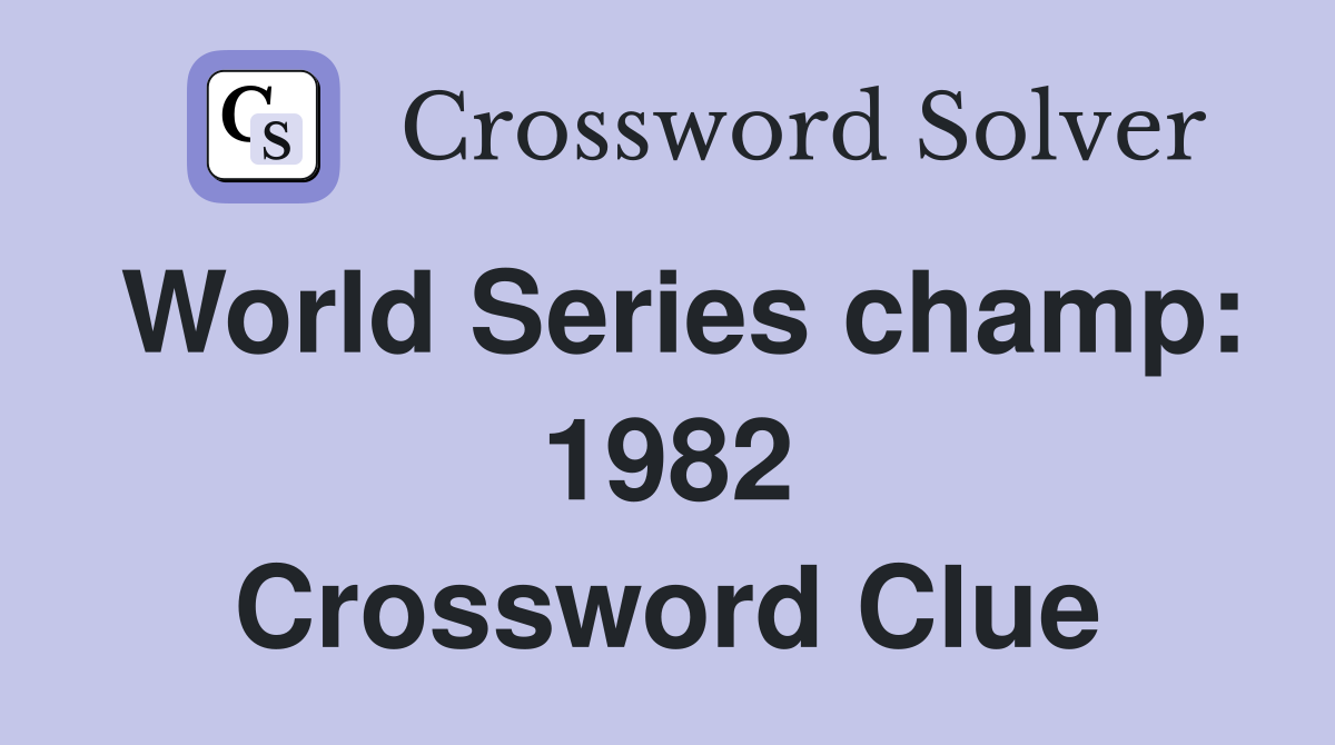 World Series champ: 1982 Crossword Clue