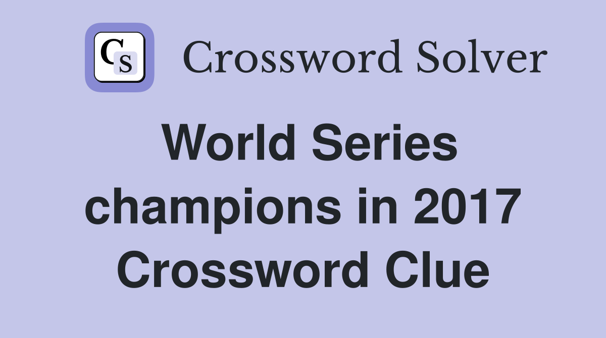 World Series champions in 2017 Crossword Clue