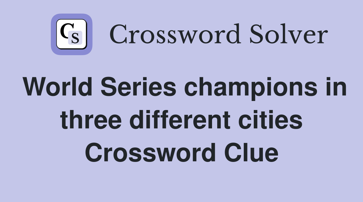 World Series champions in three different cities Crossword Clue