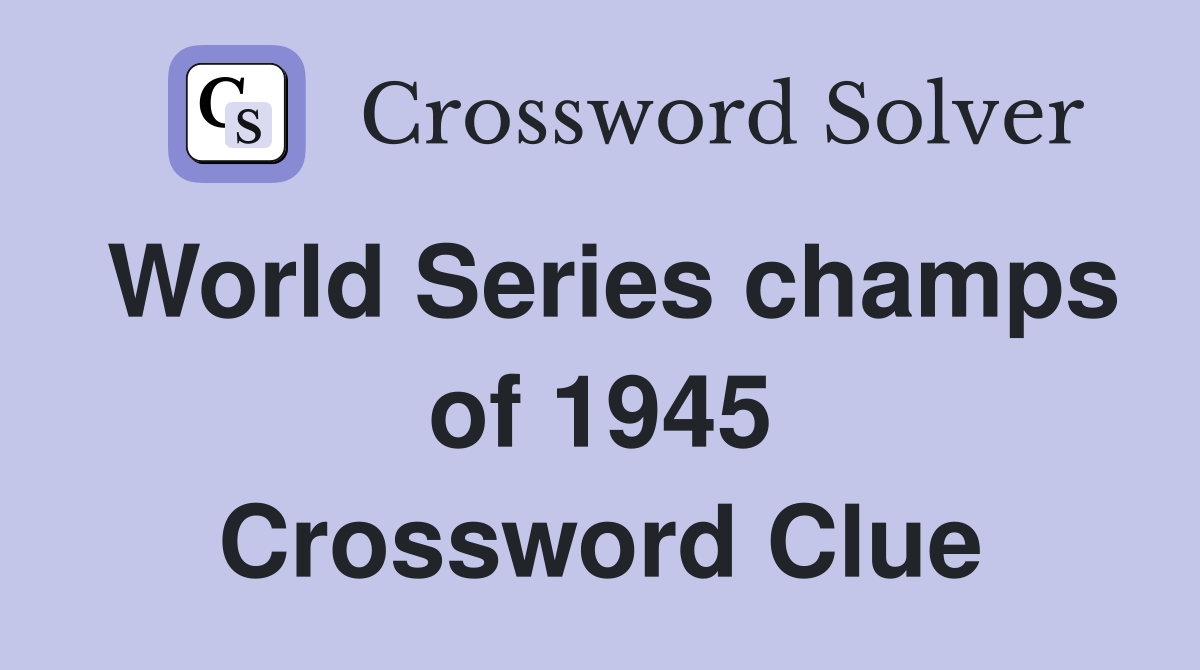 World Series champs of 1945 Crossword Clue
