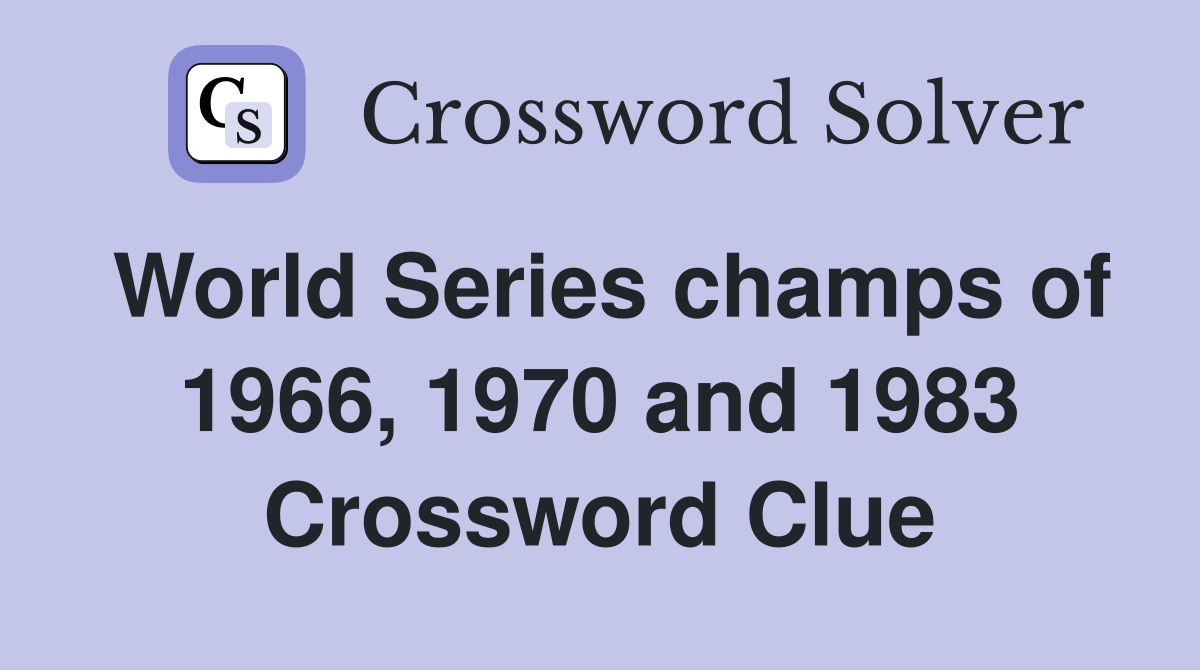 World Series champs of 1966, 1970 and 1983 Crossword Clue