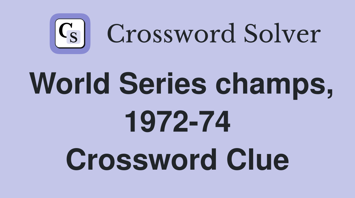 World Series champs, 1972-74 Crossword Clue