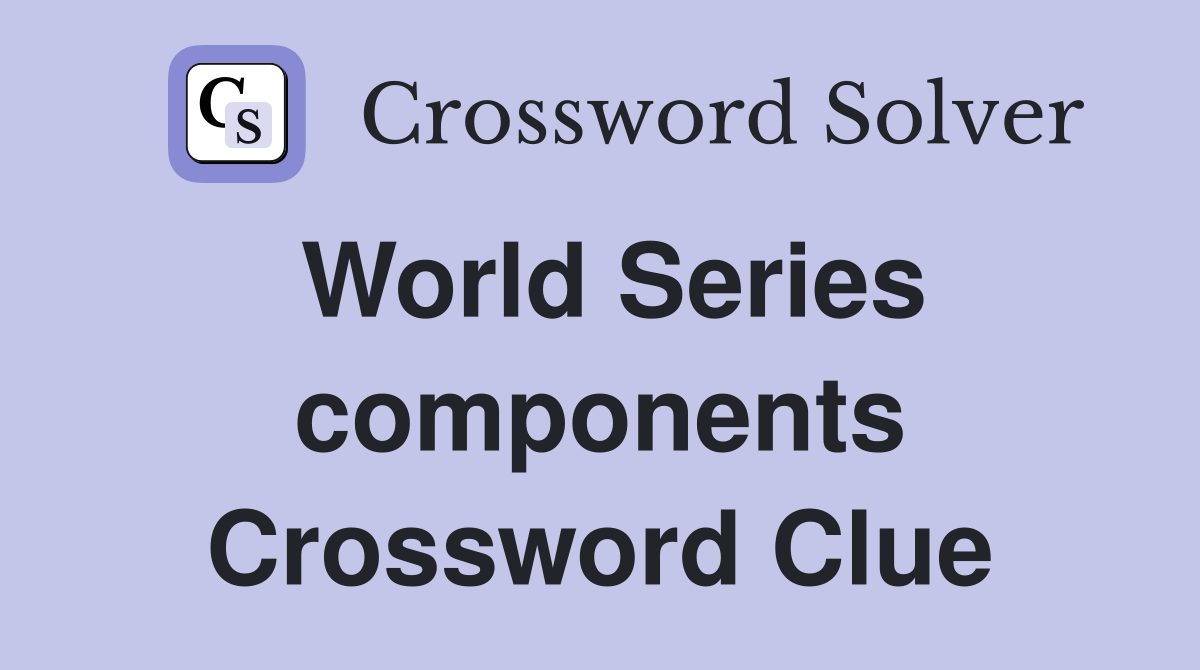 World Series components Crossword Clue