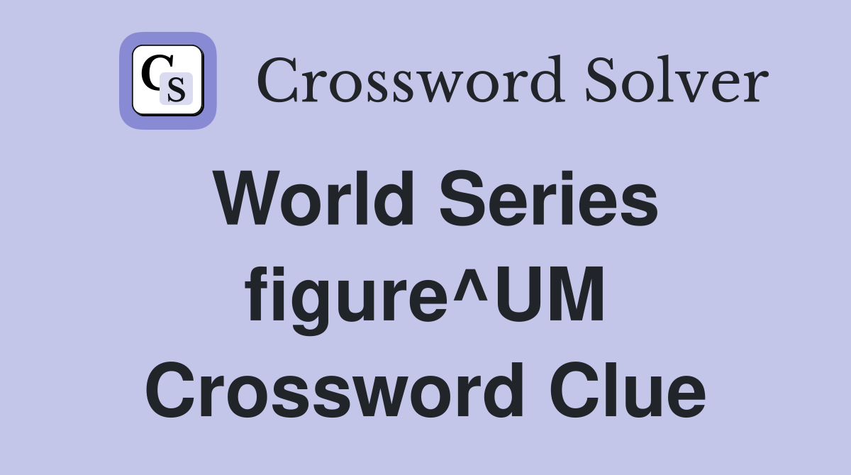 World Series figure^UM Crossword Clue