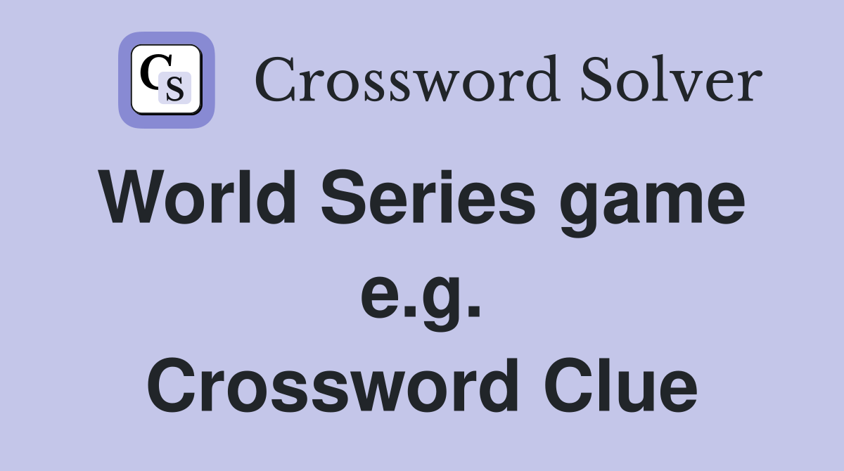 World Series game  e.g. Crossword Clue