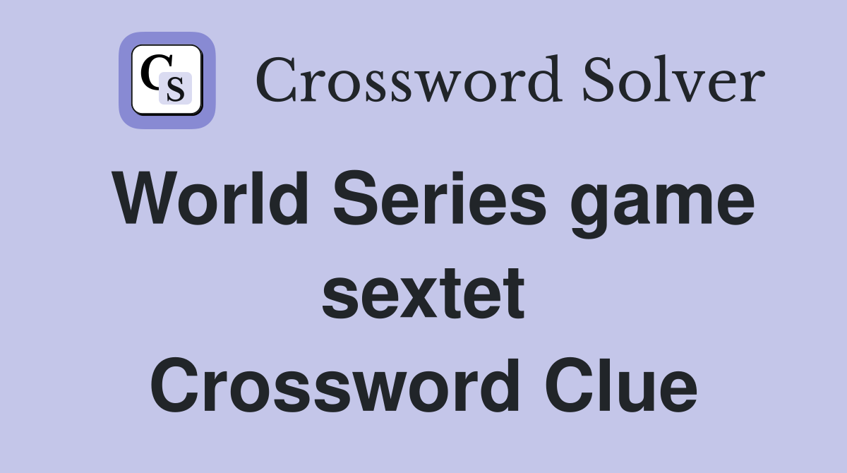 World Series game sextet Crossword Clue