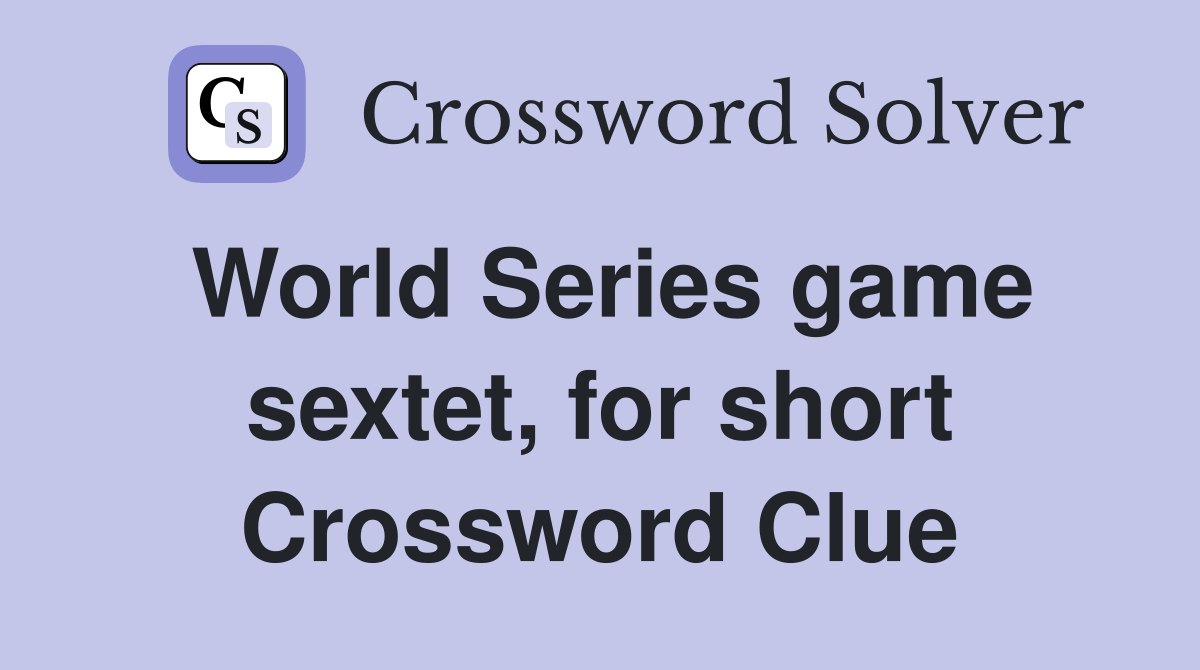 World Series game sextet, for short Crossword Clue