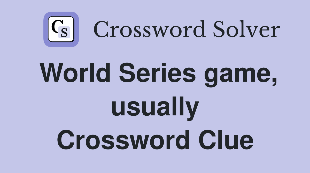 World Series game, usually Crossword Clue