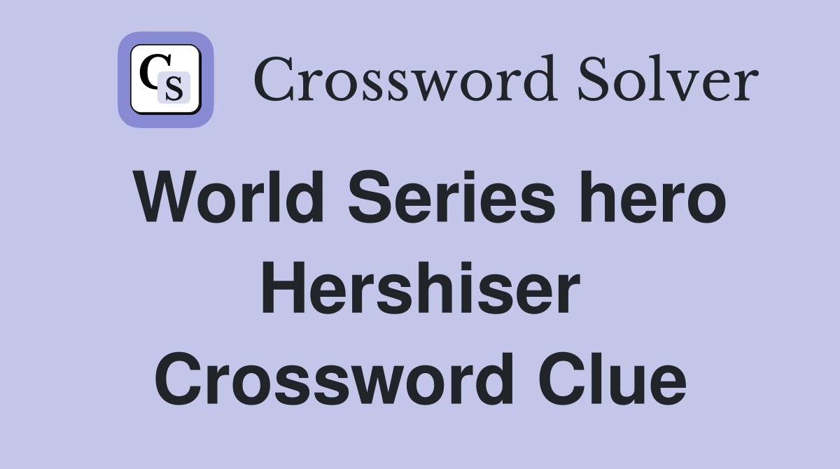 World Series hero Hershiser Crossword Clue