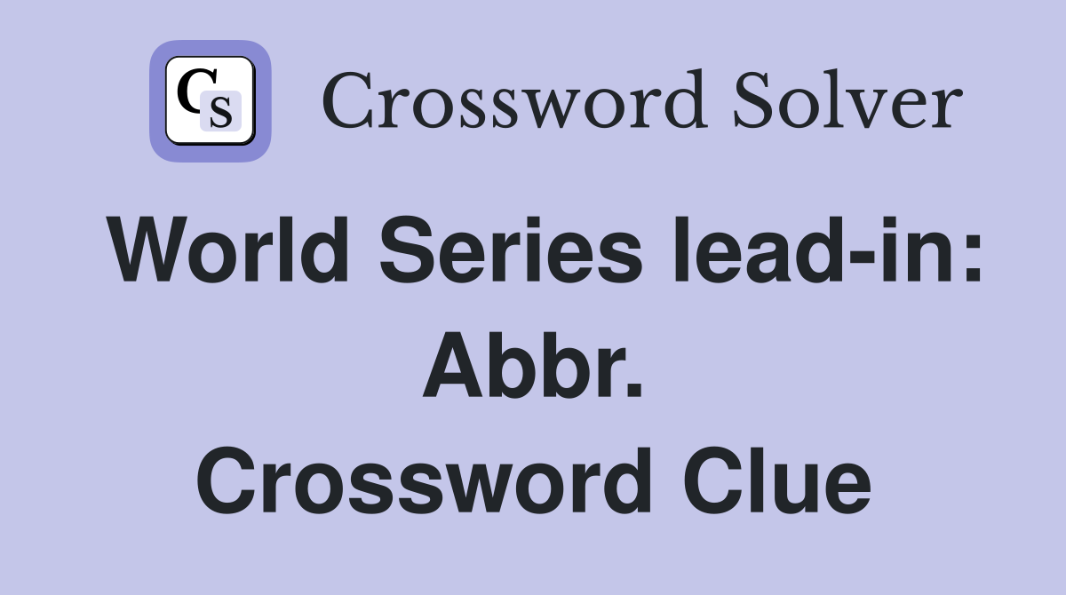 World Series lead-in: Abbr. Crossword Clue
