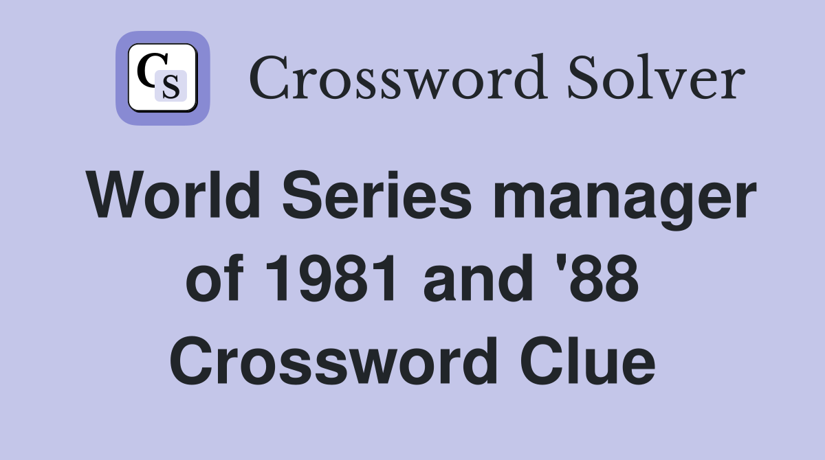 World Series manager of 1981 and '88 Crossword Clue