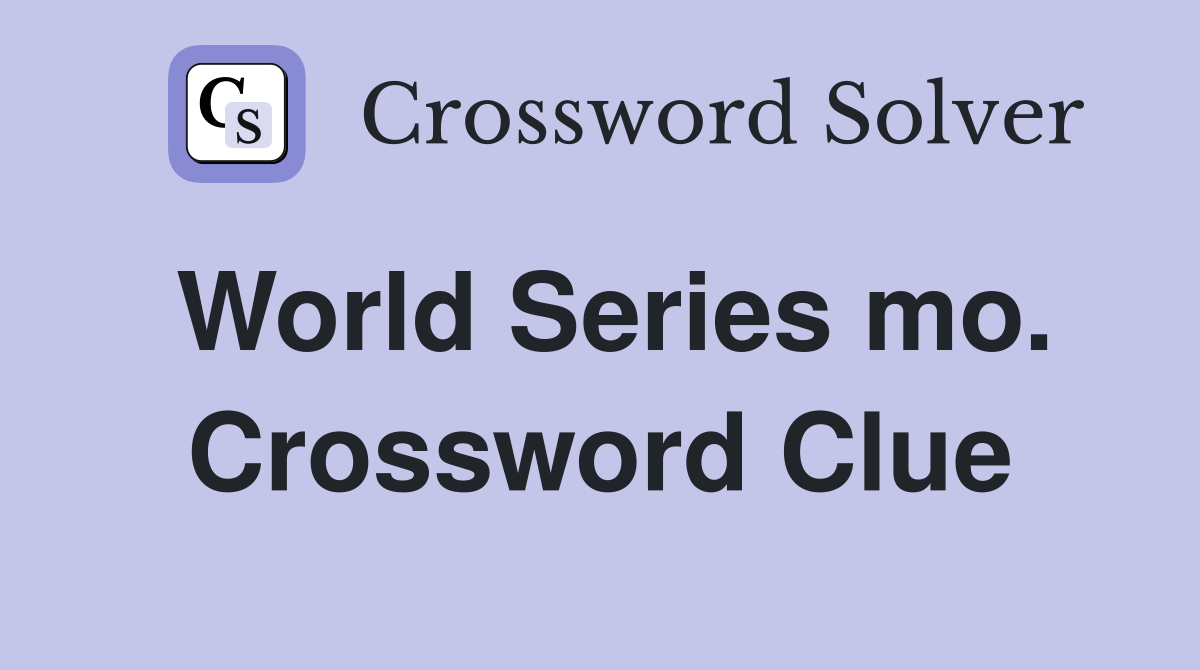 World Series mo. Crossword Clue
