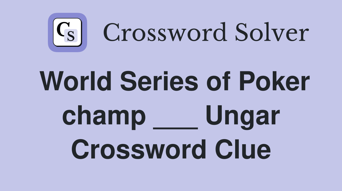 World Series of Poker champ ___ Ungar Crossword Clue