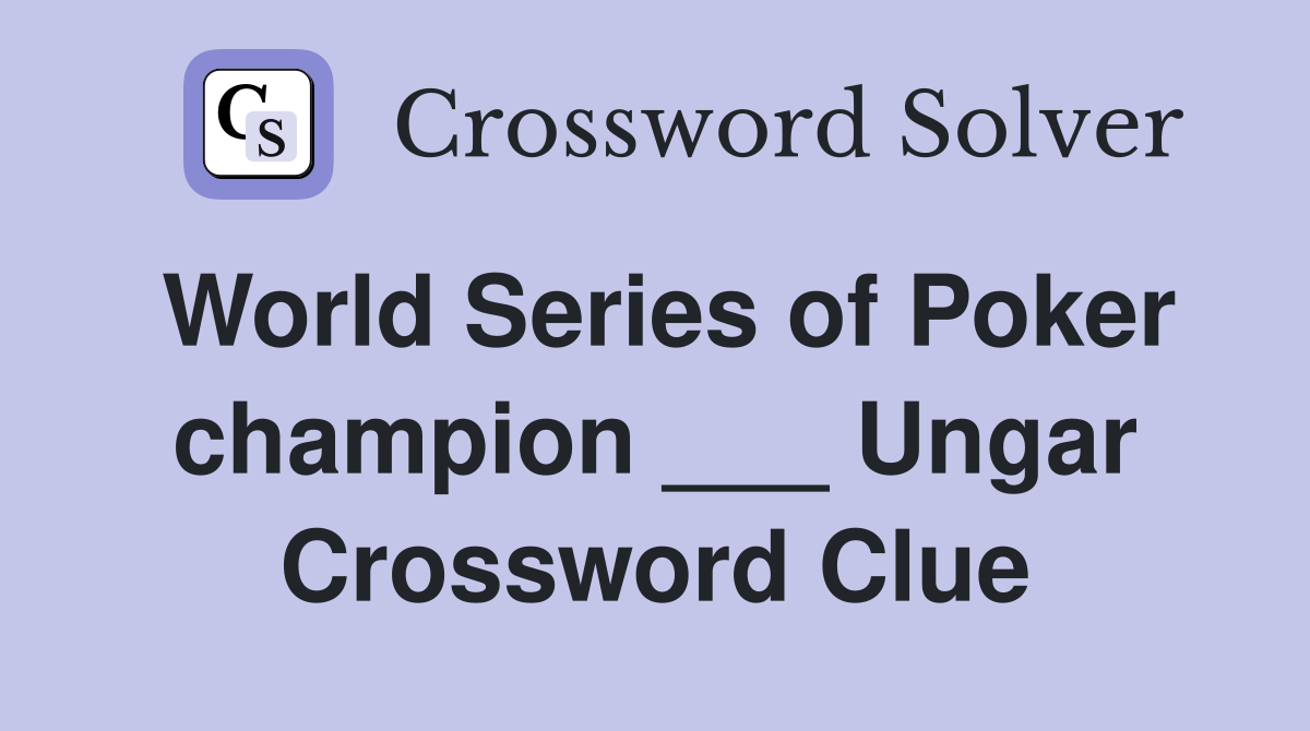 World Series of Poker champion ___ Ungar Crossword Clue