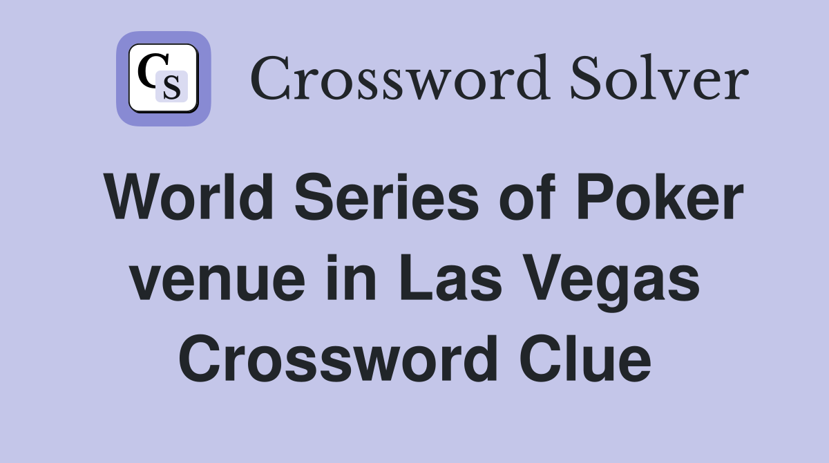 World Series of Poker venue in Las Vegas Crossword Clue