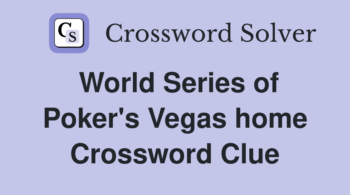 World Series of Poker's Vegas home Crossword Clue