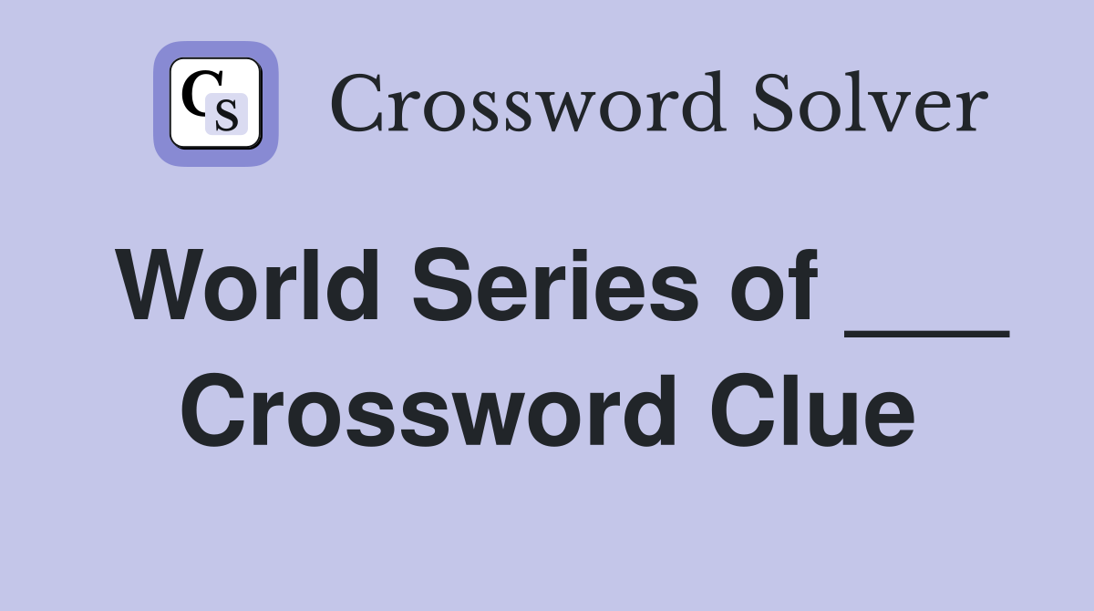 World Series of ___ Crossword Clue