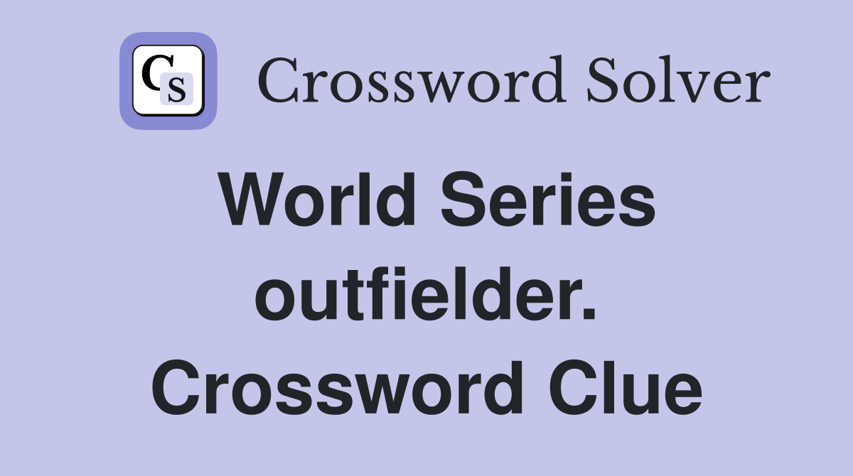 World Series outfielder. Crossword Clue