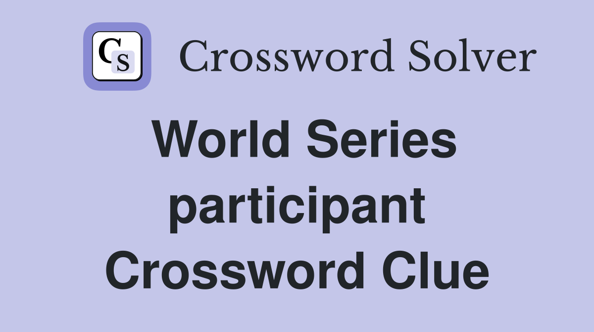 World Series participant Crossword Clue