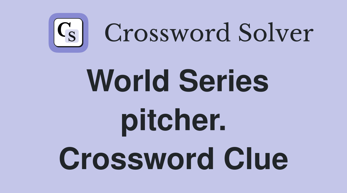 World Series pitcher. Crossword Clue