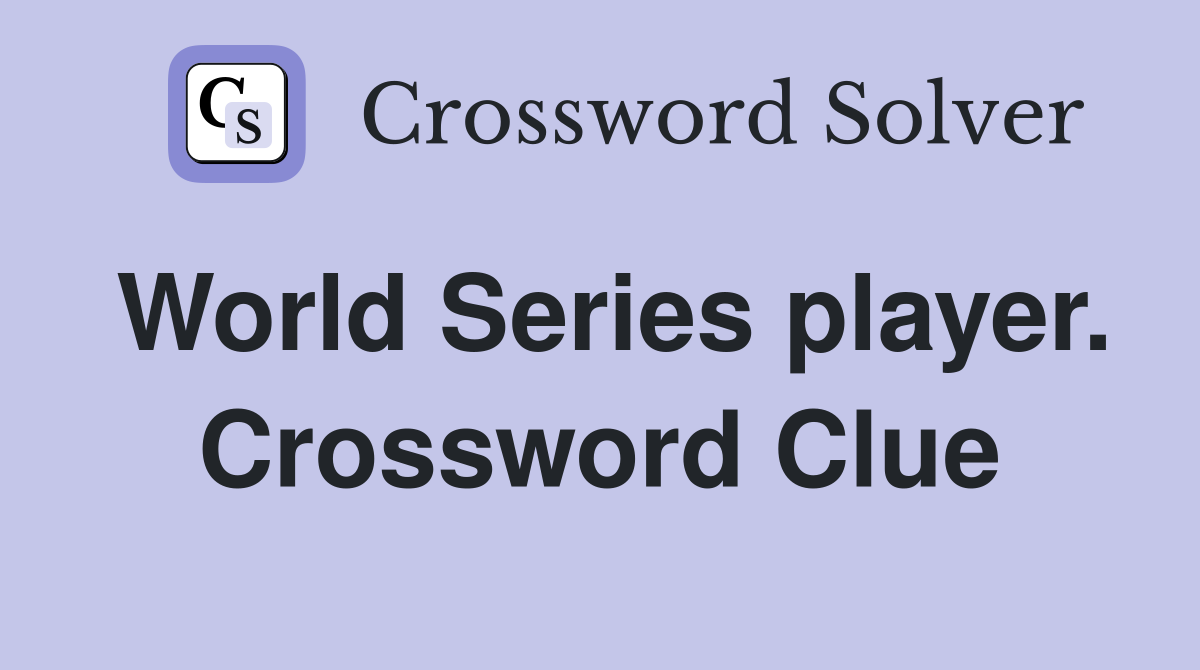 World Series player. Crossword Clue
